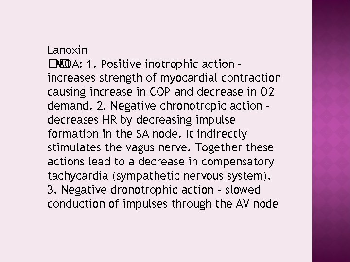 Lanoxin �� MOA: 1. Positive inotrophic action – increases strength of myocardial contraction causing