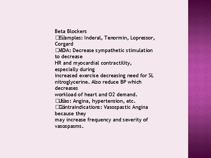 Beta Blockers �� Examples: Inderal, Tenormin, Lopressor, Corgard �� MOA: Decrease sympathetic stimulation to