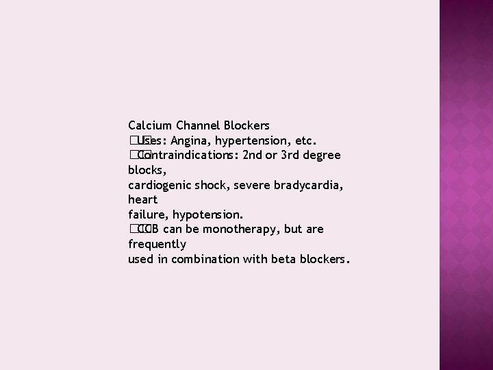 Calcium Channel Blockers �� Uses: Angina, hypertension, etc. �� Contraindications: 2 nd or 3