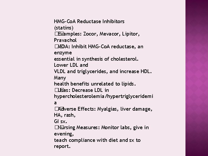 HMG-Co. A Reductase Inhibitors (statins) �� Examples: Zocor, Mevacor, Lipitor, Pravachol �� MOA: Inhibit