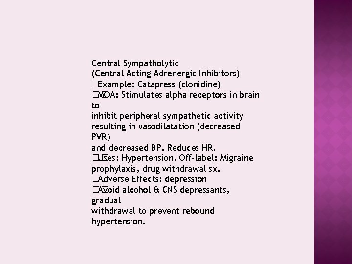 Central Sympatholytic (Central Acting Adrenergic Inhibitors) �� Example: Catapress (clonidine) �� MOA: Stimulates alpha