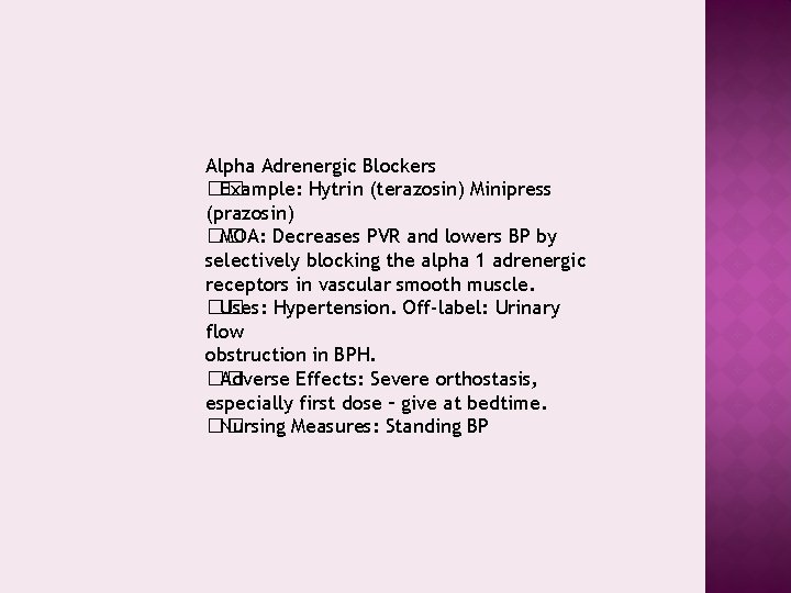 Alpha Adrenergic Blockers �� Example: Hytrin (terazosin) Minipress (prazosin) �� MOA: Decreases PVR and