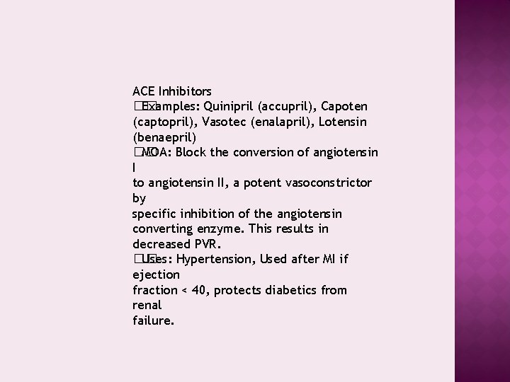 ACE Inhibitors �� Examples: Quinipril (accupril), Capoten (captopril), Vasotec (enalapril), Lotensin (benaepril) �� MOA: