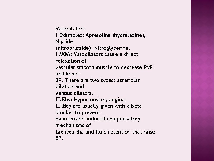 Vasodilators �� Examples: Apresoline (hydralazine), Nipride (nitroprusside), Nitroglycerine. �� MOA: Vasodilators cause a direct