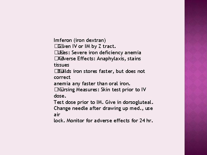 Imferon (iron dextran) �� Given IV or IM by Z tract. �� Uses: Severe