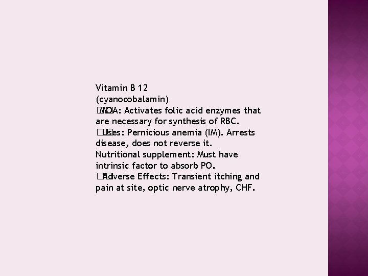 Vitamin B 12 (cyanocobalamin) �� MOA: Activates folic acid enzymes that are necessary for