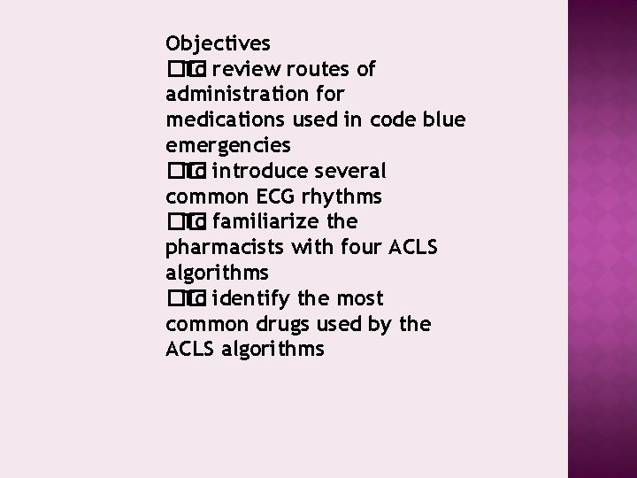 Objectives �� To review routes of administration for medications used in code blue emergencies
