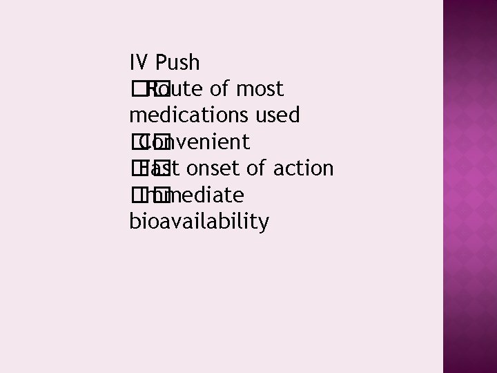 IV Push �� Route of most medications used �� Convenient �� Fast onset of
