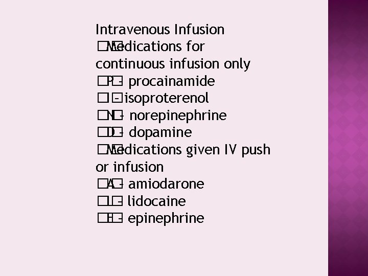Intravenous Infusion �� Medications for continuous infusion only �� P – procainamide �� I