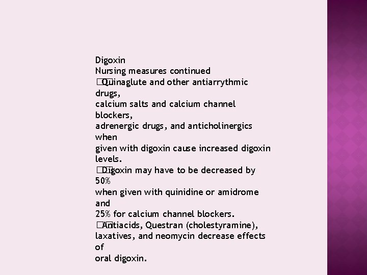 Digoxin Nursing measures continued �� Quinaglute and other antiarrythmic drugs, calcium salts and calcium