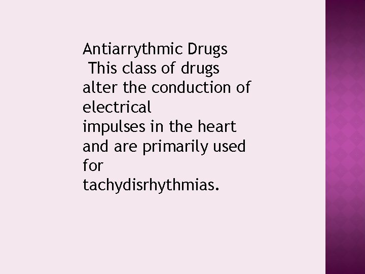 Antiarrythmic Drugs This class of drugs alter the conduction of electrical impulses in the