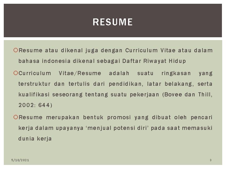 RESUME Resume atau dikenal juga dengan Curriculum Vitae atau dalam bahasa indonesia dikenal sebagai