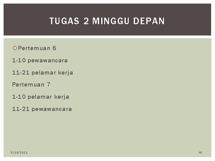 TUGAS 2 MINGGU DEPAN Pertemuan 6 1 -10 pewawancara 11 -21 pelamar kerja Pertemuan