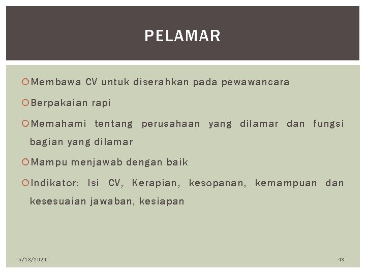 PELAMAR Membawa CV untuk diserahkan pada pewawancara Berpakaian rapi Memahami tentang perusahaan yang dilamar