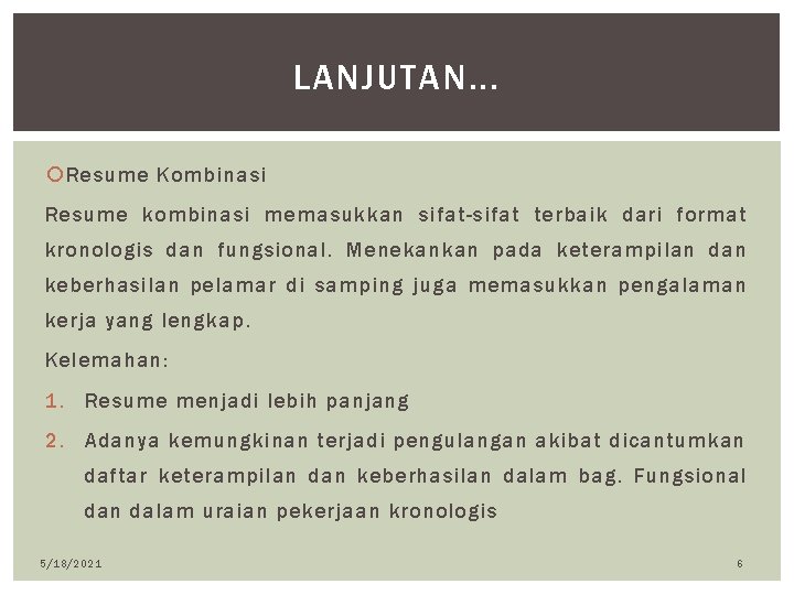 LANJUTAN. . . Resume Kombinasi Resume kombinasi memasukkan sifat-sifat terbaik dari format kronologis dan