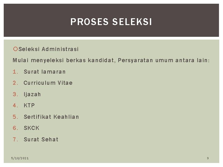 PROSES SELEKSI Seleksi Administrasi Mulai menyeleksi berkas kandidat, Persyaratan umum antara lain: 1. Surat
