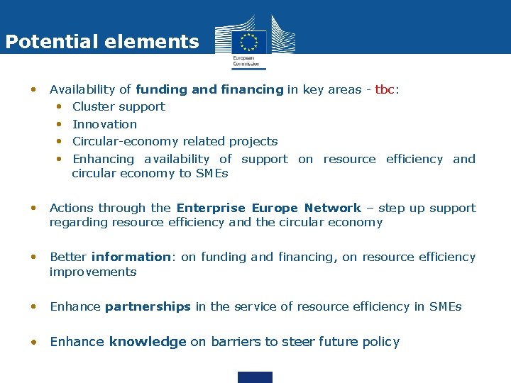 Potential elements • Availability of funding and financing in key areas - tbc: •