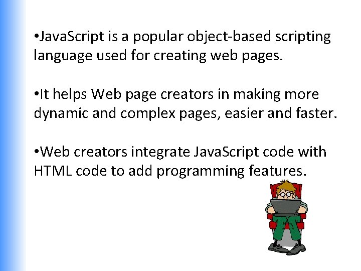  • Java. Script is a popular object-based scripting language used for creating web