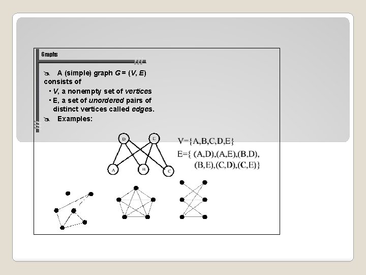 Graphs A (simple) graph G = (V, E) consists of • V, a nonempty