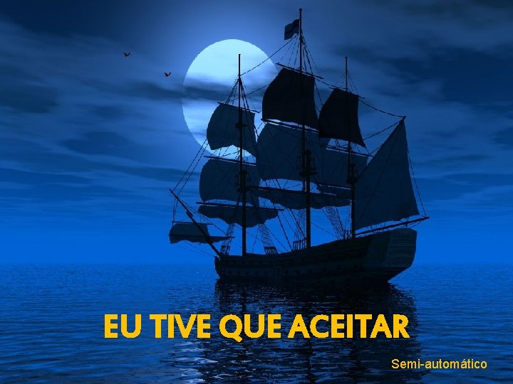 EU TIVE QUE ACEITAR Semi-automático 