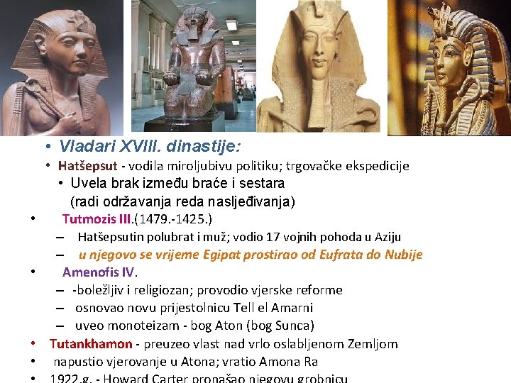  • Vladari XVIII. dinastije: • • • Hatšepsut - vodila miroljubivu politiku; trgovačke