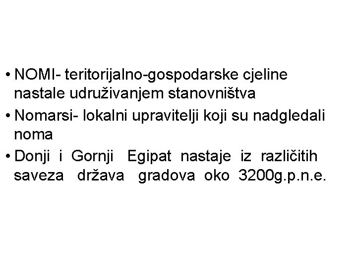  • NOMI- teritorijalno-gospodarske cjeline nastale udruživanjem stanovništva • Nomarsi- lokalni upravitelji koji su