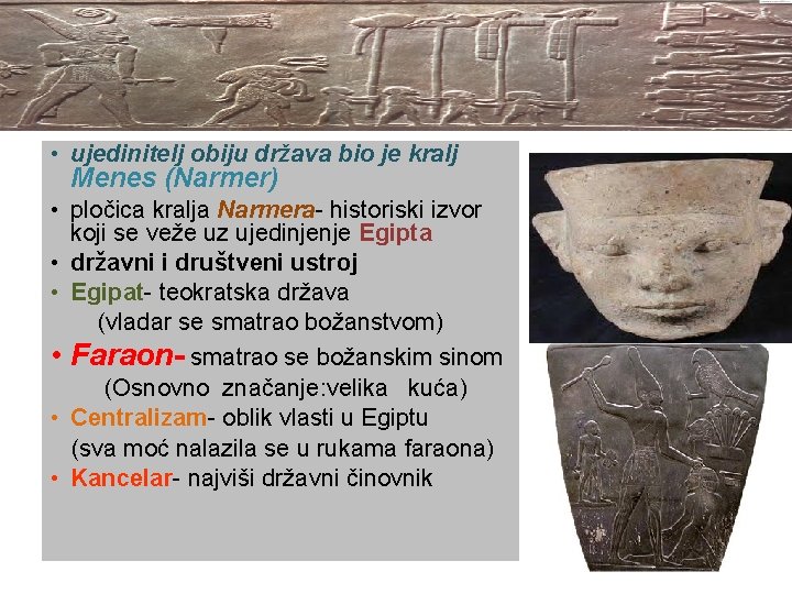  • ujedinitelj obiju država bio je kralj Menes (Narmer) • pločica kralja Narmera-