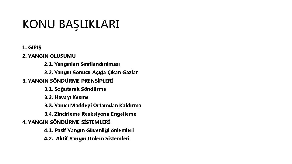 KONU BAŞLIKLARI 1. GİRİŞ 2. YANGIN OLUŞUMU 2. 1. Yangınları Sınıflandırılması 2. 2. Yangın