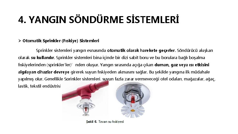 4. YANGIN SÖNDÜRME SİSTEMLERİ Ø Otomatik Sprinkler (Fıskiye) Sistemleri Sprinkler sistemleri yangın esnasında otomatik