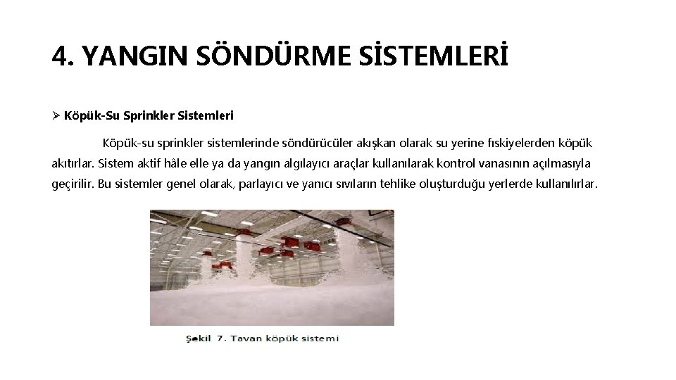 4. YANGIN SÖNDÜRME SİSTEMLERİ Ø Köpük-Su Sprinkler Sistemleri Köpük-su sprinkler sistemlerinde söndürücüler akışkan olarak