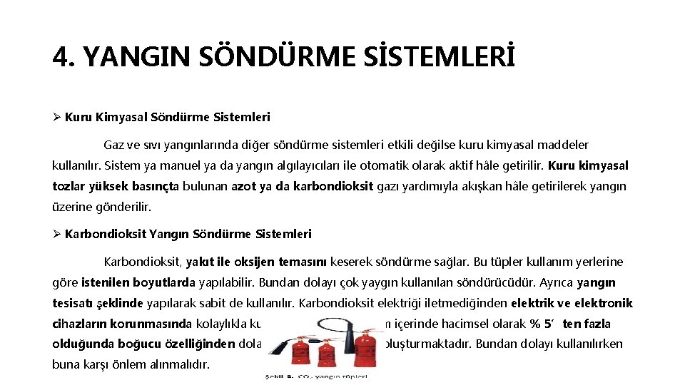 4. YANGIN SÖNDÜRME SİSTEMLERİ Ø Kuru Kimyasal Söndürme Sistemleri Gaz ve sıvı yangınlarında diğer