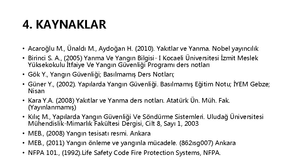 4. KAYNAKLAR • Acaroğlu M. , Ünaldı M. , Aydoğan H. (2010). Yakıtlar ve