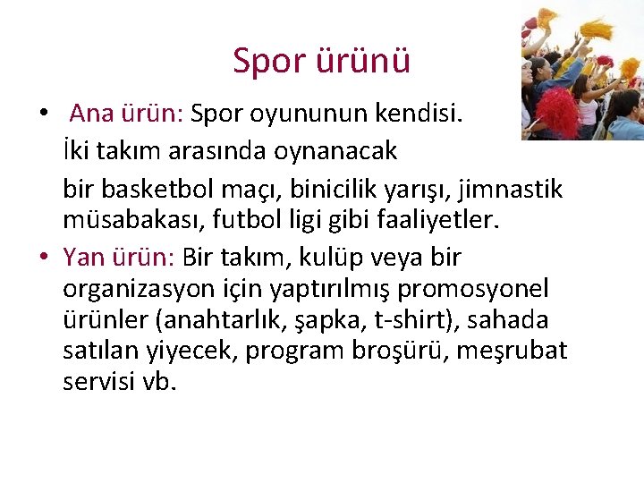 Spor ürünü • Ana ürün: Spor oyununun kendisi. İki takım arasında oynanacak bir basketbol