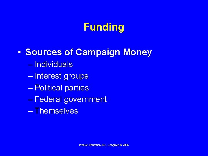 Funding • Sources of Campaign Money – Individuals – Interest groups – Political parties