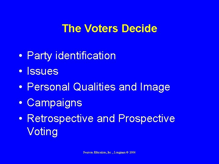 The Voters Decide • • • Party identification Issues Personal Qualities and Image Campaigns