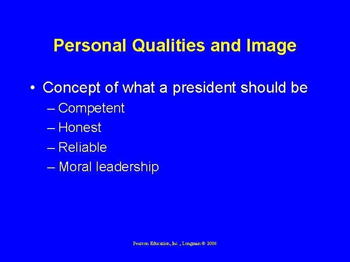 Personal Qualities and Image • Concept of what a president should be – Competent