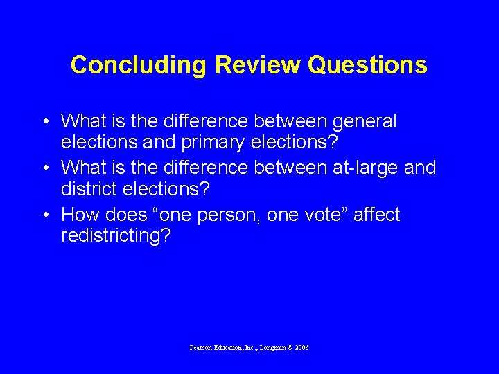 Concluding Review Questions • What is the difference between general elections and primary elections?