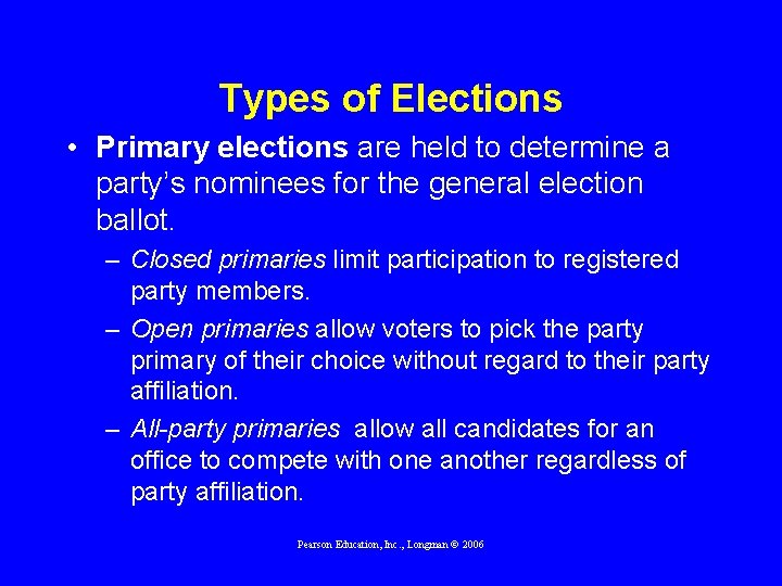 Types of Elections • Primary elections are held to determine a party’s nominees for