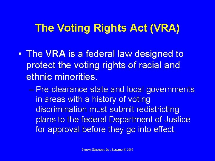 The Voting Rights Act (VRA) • The VRA is a federal law designed to