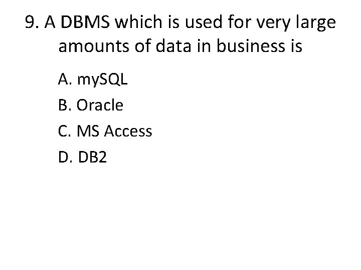 9. A DBMS which is used for very large amounts of data in business
