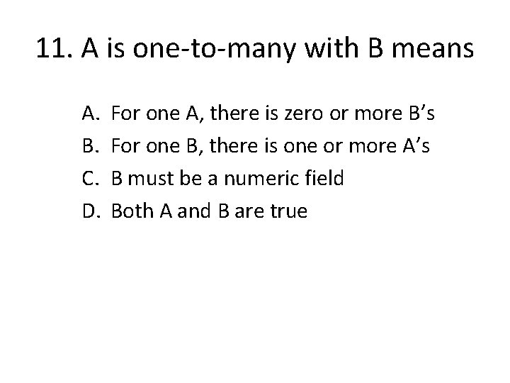 11. A is one-to-many with B means A. B. C. D. For one A,