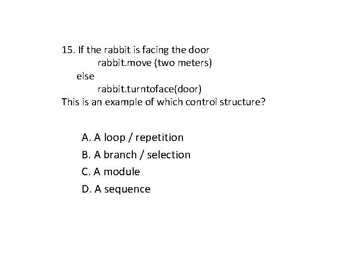 15. If the rabbit is facing the door rabbit. move (two meters) else rabbit.