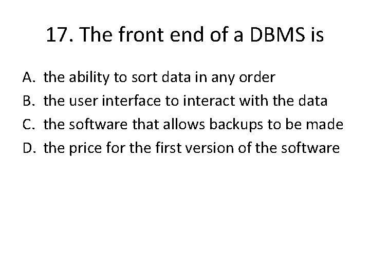 17. The front end of a DBMS is A. B. C. D. the ability