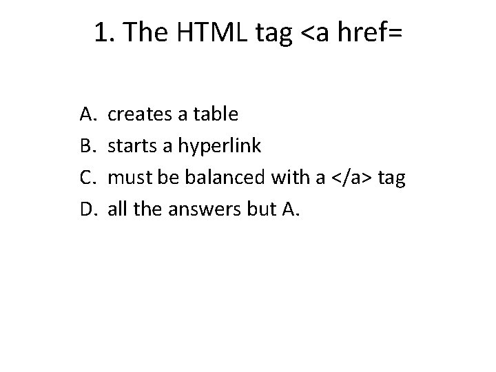 1. The HTML tag <a href= A. B. C. D. creates a table starts