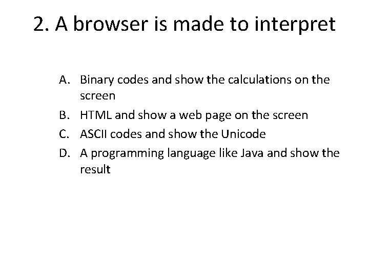 2. A browser is made to interpret A. Binary codes and show the calculations