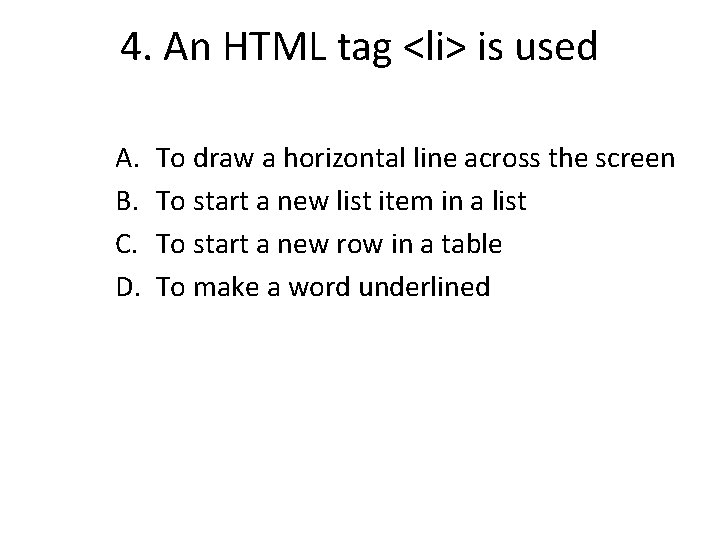 4. An HTML tag <li> is used A. B. C. D. To draw a