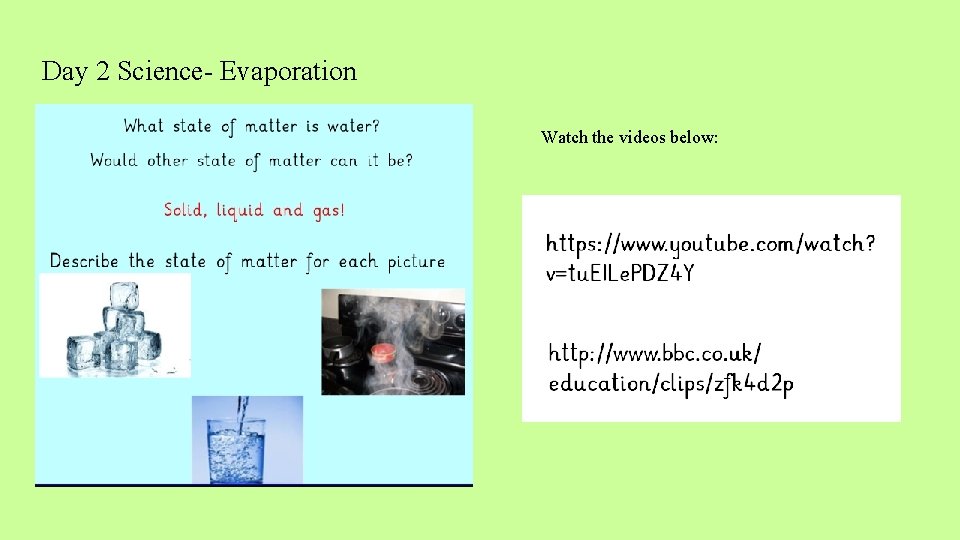 Day 2 Science- Evaporation Watch the videos below: 