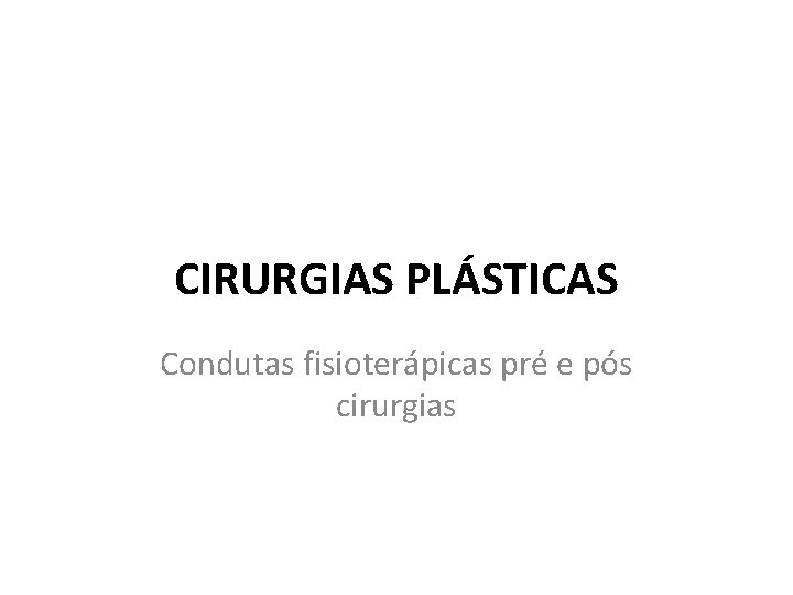 CIRURGIAS PLÁSTICAS Condutas fisioterápicas pré e pós cirurgias 