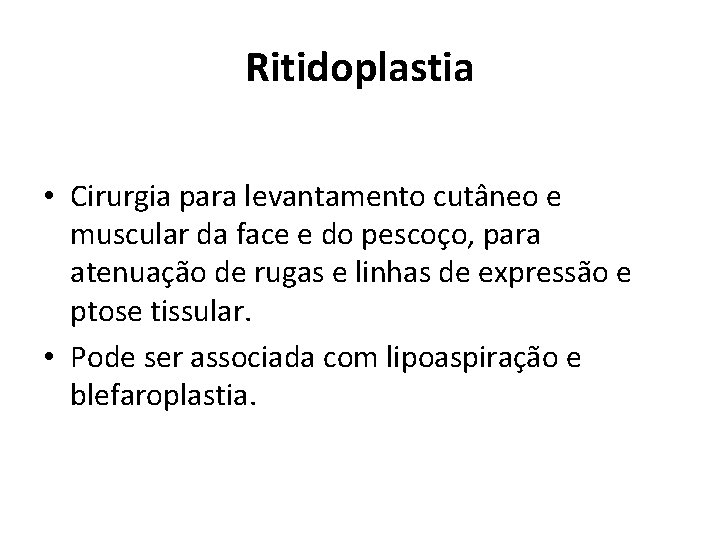 Ritidoplastia • Cirurgia para levantamento cutâneo e muscular da face e do pescoço, para