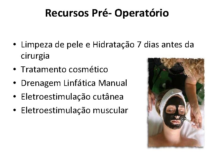 Recursos Pré- Operatório • Limpeza de pele e Hidratação 7 dias antes da cirurgia